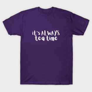 It's Always Tea Time T-Shirt